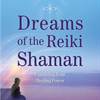 Dreams of the Reiki Shaman