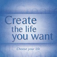 Create the Life You Want