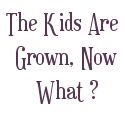 Kids Are Grown Now What Blog