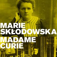 Marie Skłodowska / Madame Curie.