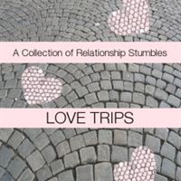 Love Trips: A Collection of Relationship Stumbles
