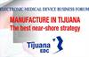 Manufacture in Mexico: Tijuana as Your Near-Shore Strategy