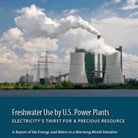 Freshwater Use by U.S. Power Plants: Electricity’s Thirst for a Precious Resource