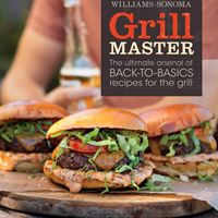 Williams-Sonoma Grill Master:The Ultimate Arsenal of Back-to-Basics Recipes for the Grill 