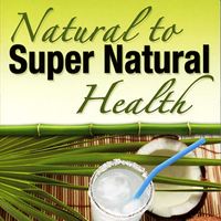 Natural to Super Natural Health by David Herzog